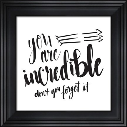 Framed You Are Incredible Print