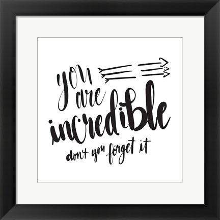 Framed You Are Incredible Print