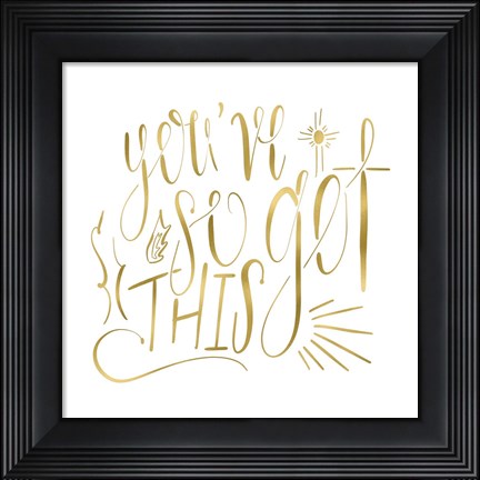 Framed You&#39;ve So Got This Gold Print