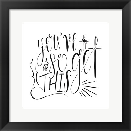 Framed You&#39;ve So Got This Print