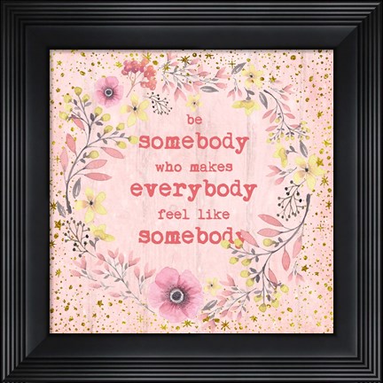 Framed Be Somebody Print