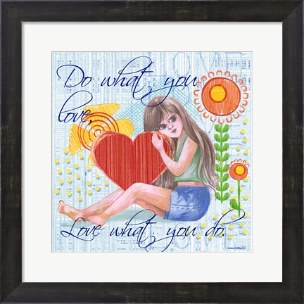 Framed Love What You Do Print