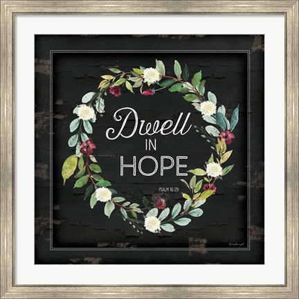 Framed Dwell in Hope Print