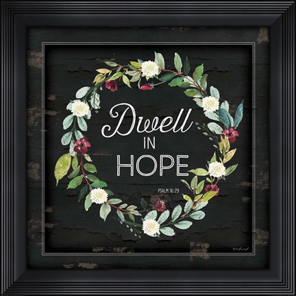 Framed Dwell in Hope Print