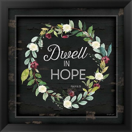 Framed Dwell in Hope Print