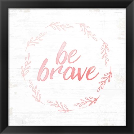 Framed Be Brave Print