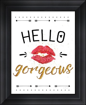 Framed Hello Gorgeous Print