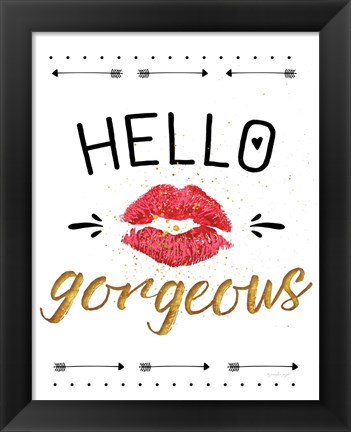 Framed Hello Gorgeous Print