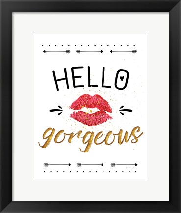 Framed Hello Gorgeous Print