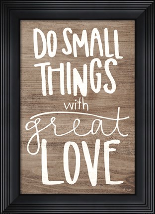 Framed Do Small Things with Love Print