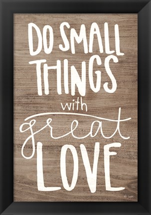 Framed Do Small Things with Love Print