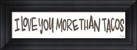 Framed I Love You More than Tacos Print