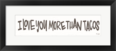 Framed I Love You More than Tacos Print