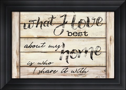 Framed What I Love Best Print