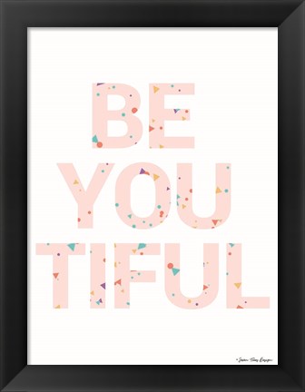 Framed Be You Tiful Print