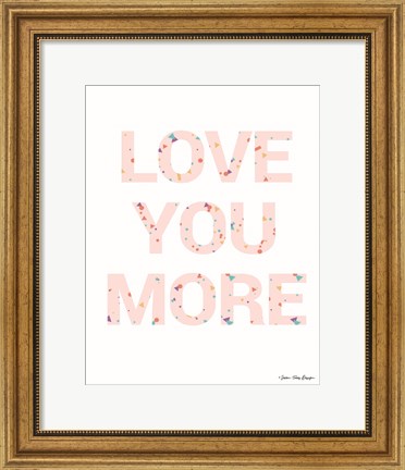 Framed Love You More Print