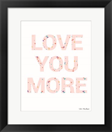 Framed Love You More Print
