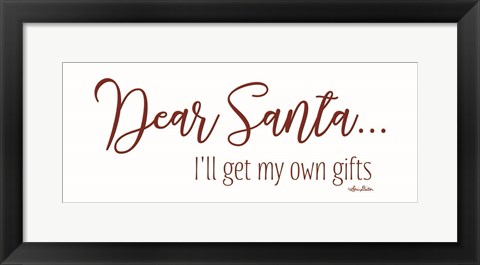 Framed Dear Santa - I&#39;ll Get My Own Gifts Print