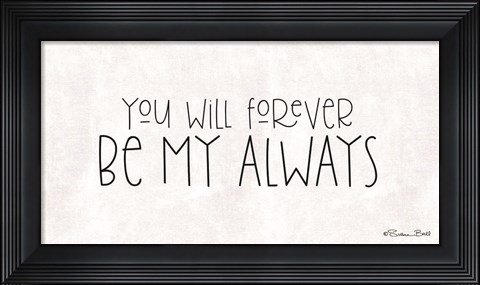 Framed You Will Forever Be My Always Print