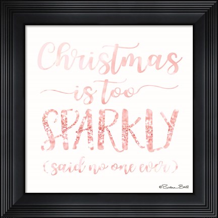 Framed Christmas is too Sparkly Print