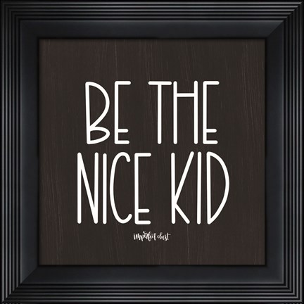 Framed Be the Nice Kid Print