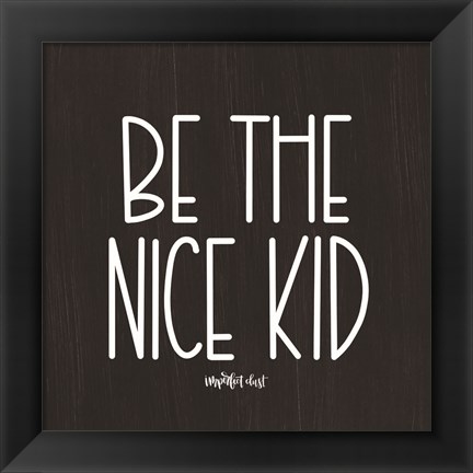 Framed Be the Nice Kid Print