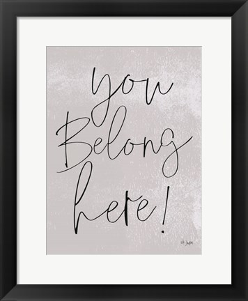 Framed You Belong Here! Print