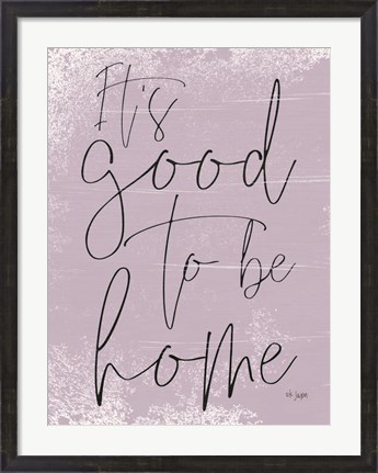 Framed It&#39;s Good to be Home Print
