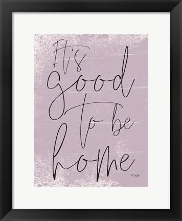 Framed It&#39;s Good to be Home Print