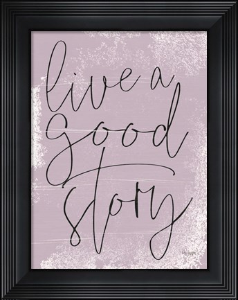 Framed Live a Good Story Print