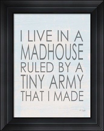 Framed I Live in a Madhouse Print
