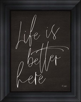Framed Life is Better Here Print