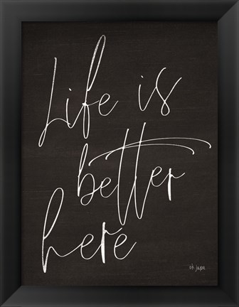 Framed Life is Better Here Print