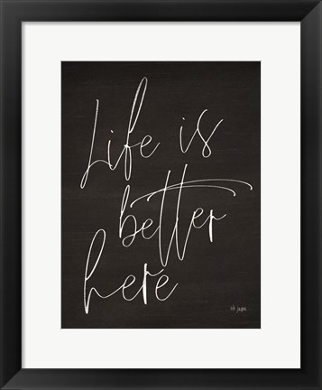 Framed Life is Better Here Print