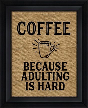 Framed Coffee Because Adulting Is Hard Print