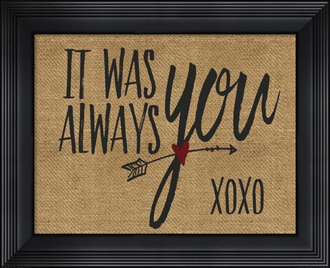 Framed It Was Always You Print