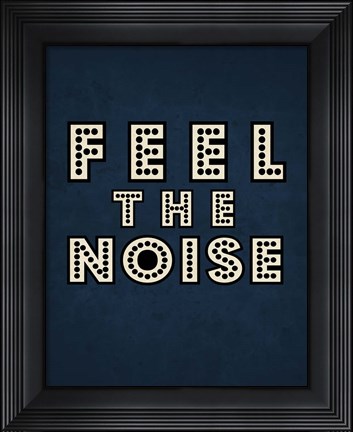 Framed Feel the Noise on Blue Print