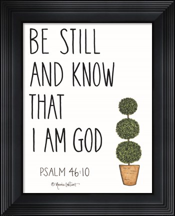 Framed Be Still and Know That I Am God Print
