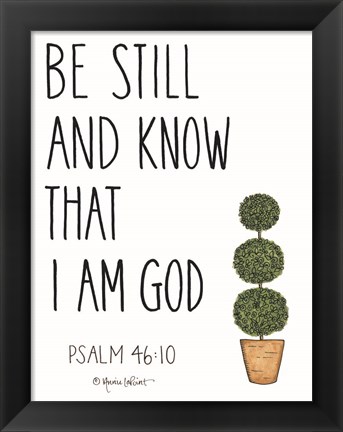 Framed Be Still and Know That I Am God Print