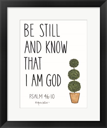 Framed Be Still and Know That I Am God Print