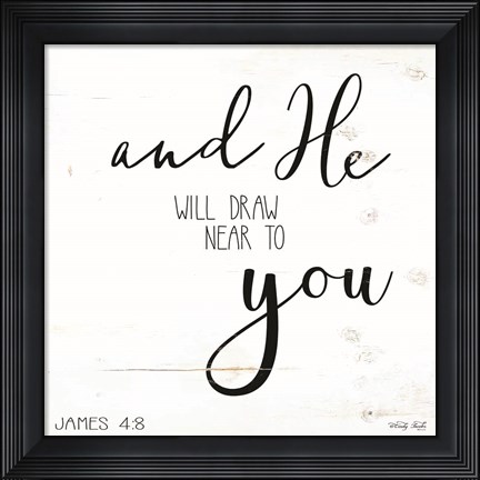 Framed And He will Draw Near to you Print