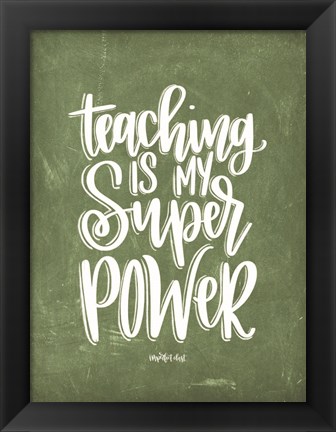 Framed Teaching is My Super Power Print