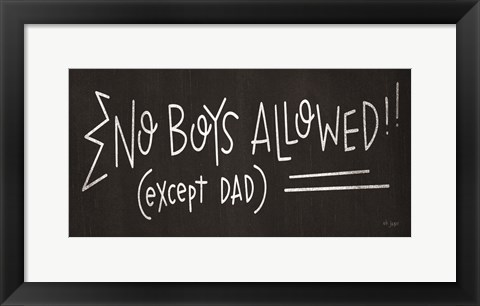 Framed No Boys Allowed (except Dad) Print